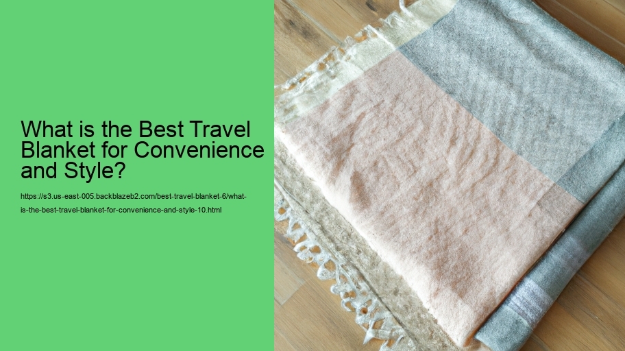 What is the Best Travel Blanket for Convenience and Style?