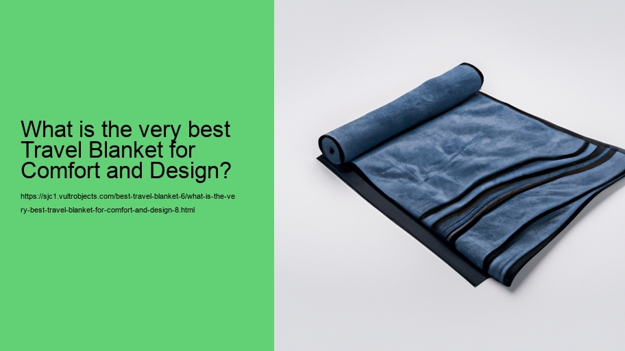 What is the very best Travel Blanket for Comfort and Design?