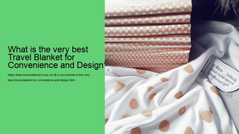 What is the very best Travel Blanket for Convenience and Design?  What is the very best Travel Blanket for Convenience and Design?